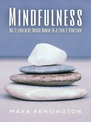 cover image of Mindfulness--  Hoe Te Leven In Het Huidige Moment En Je Leven Te Verbeteren